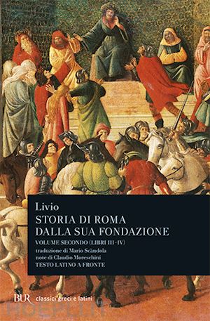 livio tito - storia di roma dalla sua fondazione. testo latino a fronte. vol. 2: libri 3-4