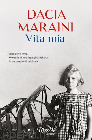 maraini dacia - vita mia. giappone, 1943. memorie di una bambina italiana in un campo di prigion