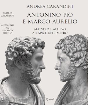 carandini andrea, con cecconi n., d'alessio maria t., della seta t., galli m. - antonino pio e marco aurelio