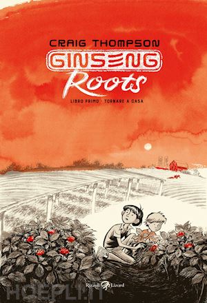 thompson craig - ginseng roots. libro 1: tornare a casa