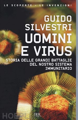 silvestri guido - uomini e virus. storia delle grandi battaglie del nostro sistema immunitario
