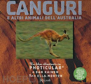 kainen dan; morton ella - canguri e altri animali dell'australia. un libro illustrato in photicular®. ediz