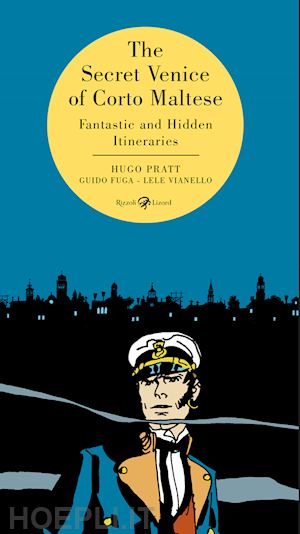 hugo pratt; fuga guido; vianello lele - the secret venice of corto maltese