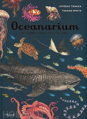 trinick loveday - oceanarium. il grande libro dell'oceano