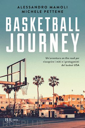 mamoli alessandro; pettene michele - basketball journey. un'avventura on the road per riscoprire i miti e i protagoni