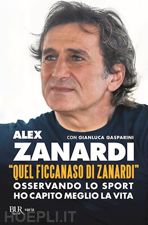 zanardi alex - «quel ficcanaso di zanardi». osservando lo sport ho capito meglio la vita