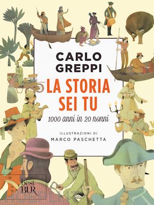 greppi carlo - la storia sei tu. 1000 anni in 20 nonni