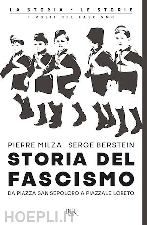 Storia Del Fascismo. Da Piazza San Sepolcro A Piazzale Loreto - Milza  Pierre; Berstein Serge