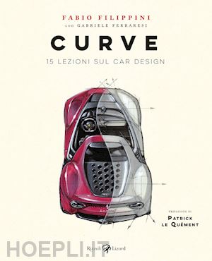 filippini fabio; ferraresi gabriele - curve. 15 lezioni sul car design