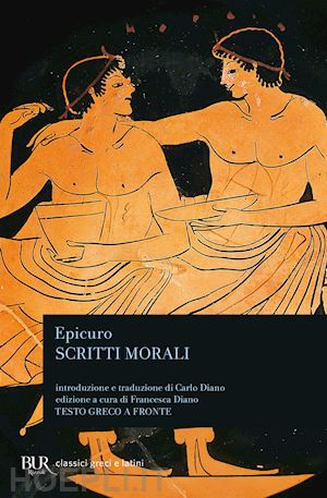 epicuro; diano f. (curatore) - scritti morali. testo greco a fronte. ediz. bilingue