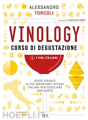 torcoli alessandro - vinology. corso di degustazione. vol. 1: i vini italiani