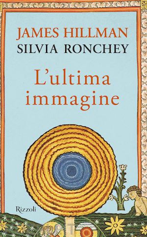 hillman james; ronchey silvia - l'ultima immagine