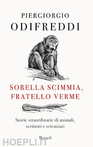 odifreddi piergiorgio - sorella scimmia, fratello verme. storie straordinarie di animali, scrittori e sc