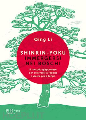 li qing - shinrin-yoku. immergersi nei boschi. il metodo giapponese per coltivare la felic