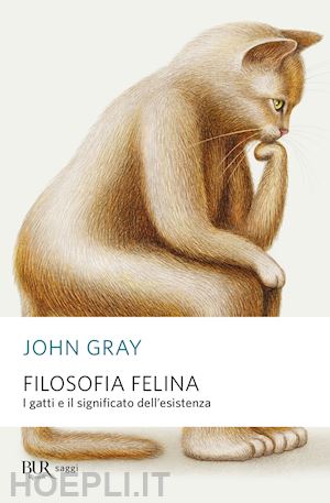 gray john - filosofia felina. i gatti e il significato dell'esistenza