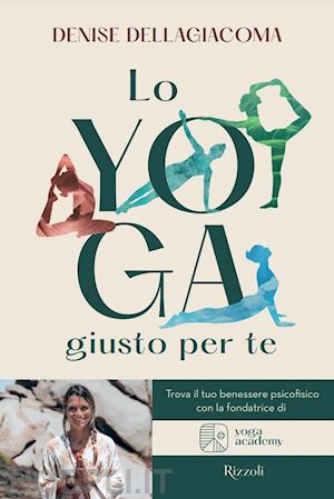 dellagiacoma denise - lo yoga giusto per te. trova la tua via per il benessere