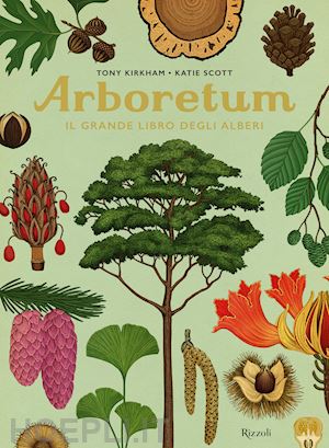 kirkham tony; scott katie - arboretum. il grande libro degli alberi