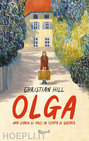 hill christian - olga. una storia di pace in tempo di guerra