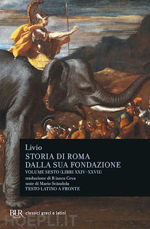 livio tito - storia di roma dalla sua fondazione. testo latino a fronte. vol. 6: libri 24-27