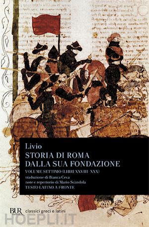 livio tito - storia di roma dalla sua fondazione. testo latino a fronte. vol. 7: libri 28-30