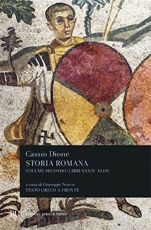 dione cassio - storia romana. testo greco a fronte. vol. 2: libri 39-43