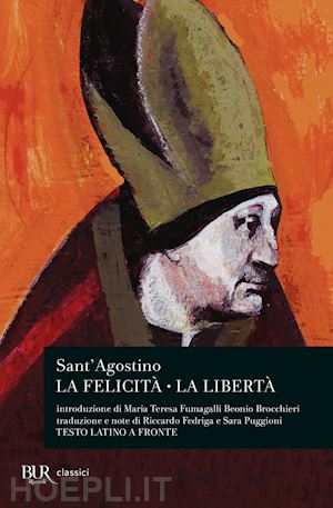 agostino (sant'); fumagalli beonio brocchieri m.t; fedriga r; puggioni s. (curatore) - la felicita' - la liberta'