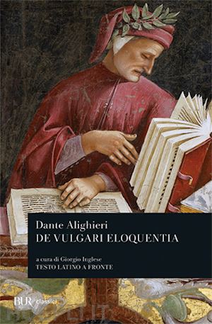 alighieri dante; inglese g. (curatore) - de vulgari eloquentia