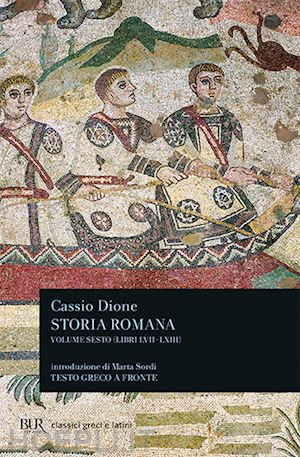 dione cassio - storia romana. testo greco a fronte. vol. 6: libri 57-63