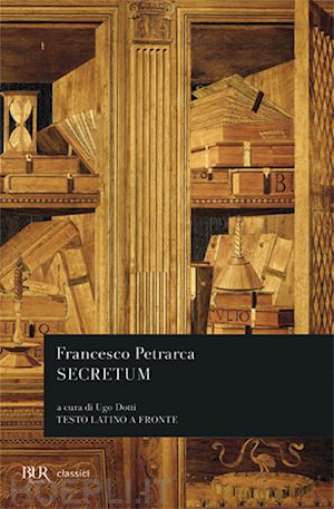 petrarca francesco; dotti u. (curatore) - secretum. testo latino a fronte