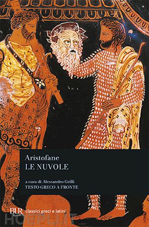 aristofane; grilli a. (curatore) - le nuvole. testo greco a fronte