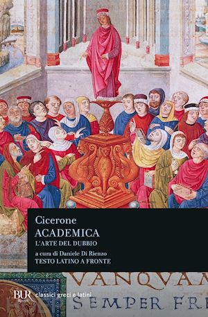 cicerone marco tullio; di rienzo d. (curatore) - academica. l'arte del dubbio. testo latino a fronte