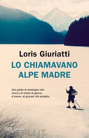 giuriatti loris - lo chiamavano alpe madre