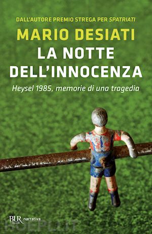 desiati mario - la notte dell'innocenza  - heysel 1985, memorie di una tragedia