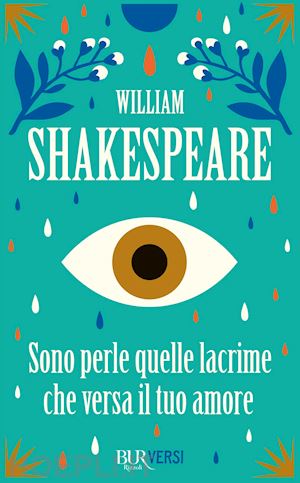shakespeare william; raimondi s. (curatore) - sono perle quelle lacrime che versa il tuo amore