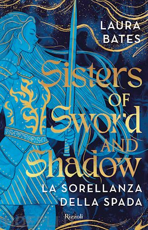 bates laura - sisters of sword and shadow. la sorellanza della spada