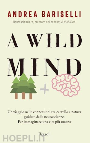bariselli andrea - a wild mind - un viaggio nelle connessioni tra cervello e natura