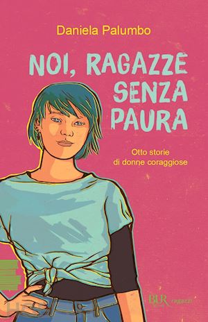 palumbo daniela - noi, ragazze senza paura. otto storie di donne coraggiose