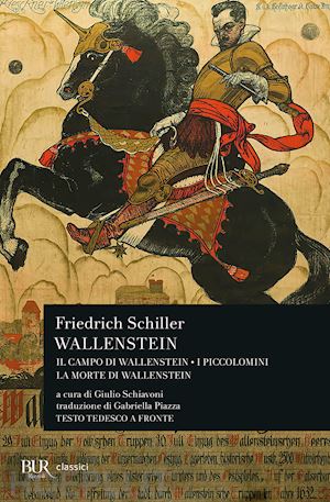 schiller friedrich; schiavoni g. (curatore) - wallenstein: il campo di wallenstein-i piccolomini-la morte di wallenstein. test