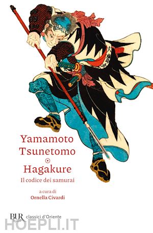 tsunetomo yamamoto; civardi ornella (curatore) - hagakure - il codice dei samurai