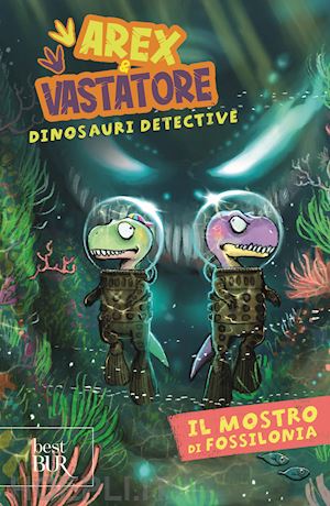 ingrosso giulio - il mostro di fossilonia. arex & vastatore, dinosauri detective