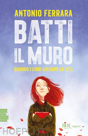 ferrara antonio - batti il muro. quando i libri salvano la vita. nuova ediz.