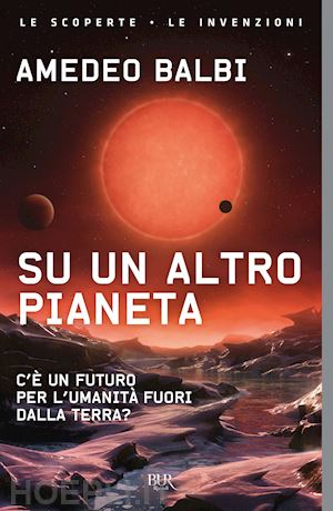 balbi amedeo - su un altro pianeta. c'e' un futuro per l'umanita' fuori dalla terra?