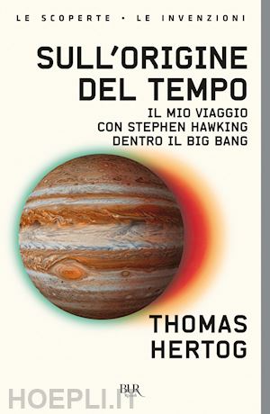 hertog thomas - sull'origine del tempo. il mio viaggio con stephen hawking dentro il big bang