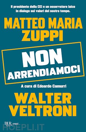 veltroni walter; zuppi matteo maria; camurri e. (curatore) - non arrendiamoci