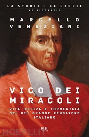 veneziani marcello - vico dei miracoli. vita oscura e tormentata del più grande pensatore italiano