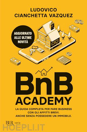 cianchetta vazquez ludovico - bnb academy. la guida completa per fare business con gli affitti brevi. anche se