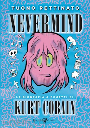 tuono pettinato - nevermind. la biografia a fumetti di kurt kobain. nuova edizione ampliata. nuova