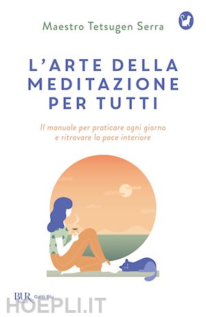 tetsugen serra carlo - arte della meditazione per tutti. il manuale per praticare ogni giorno