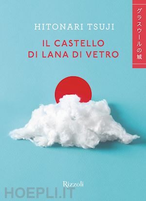 hitonari tsuji - il castello di lana di vetro