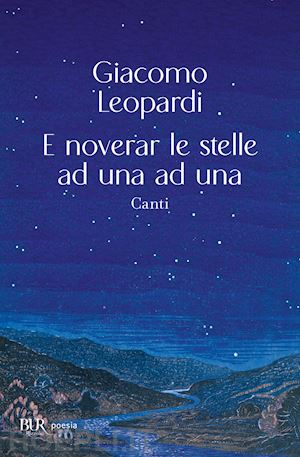 leopardi giacomo - e noverar le stelle ad una ad una. canti